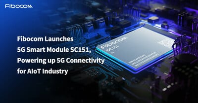 Fibocom Launches Game-Changing 5G Smart Module SC151 for IoT Wireless Solutions