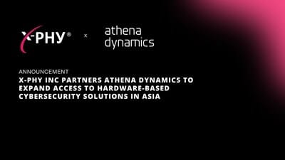 X-PHY Inc partners with Athena Dynamics to enhance Asia’s hardware-based cybersecurity.