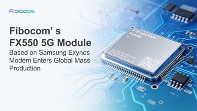 Fibocom launches the Fx550 5G module globally, powered by the Samsung Exynos Modem.